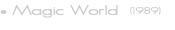 • Magic World &nbsp;(1989)