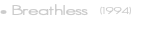• Breathless &nbsp;(1994)